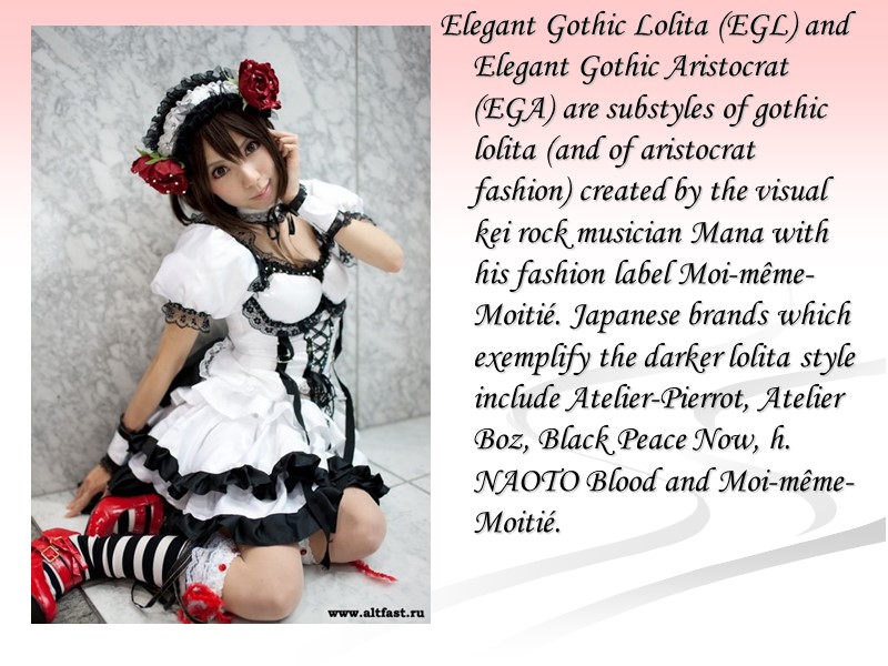 Elegant Gothic Lolita (EGL) and Elegant Gothic Aristocrat (EGA) are substyles of gothic lolita